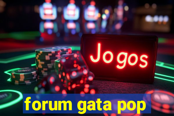 forum gata pop